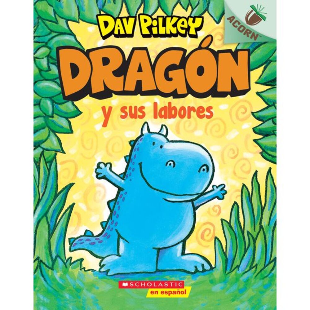 Dragón Y Sus Labores (Dragon Gets By) -- Dav Pilkey